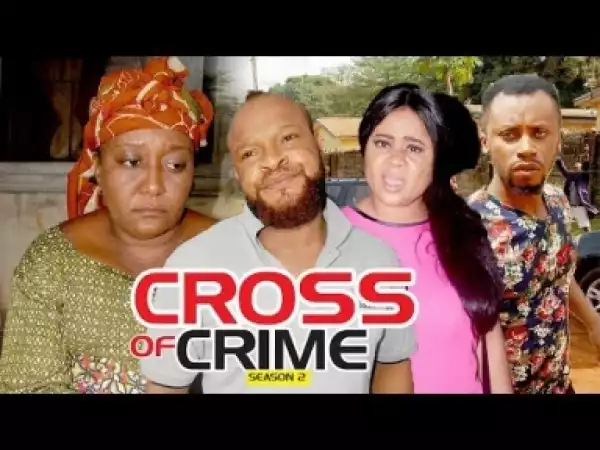 Video: Cross Of Crime [Season 2] - Latest Nigerian Nollywoood Movies 2018